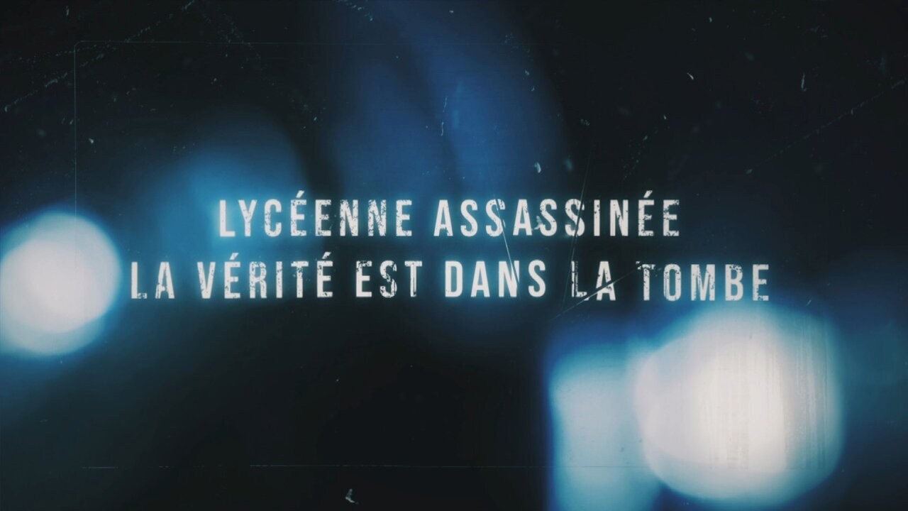 Lycéenne assassinée - La vérité est dans la tombe
