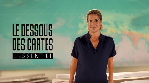 Le dessous des cartes : l'essentiel