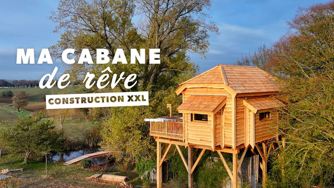 Ma cabane de rêve : construction XXL