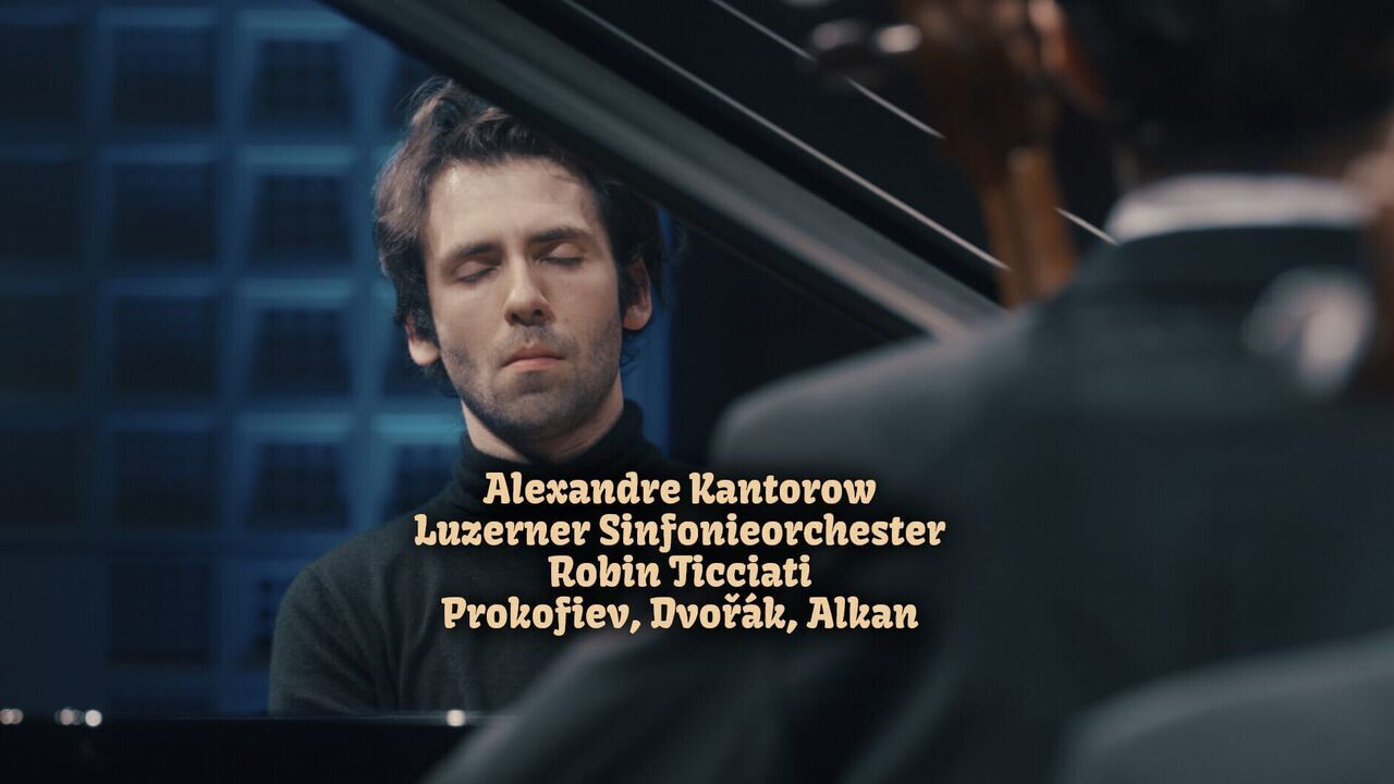 Alexandre Kantorow, Luzerner Sinfonieorchester, Robin Ticciati: Prokofiev, Dvořák, Alkan